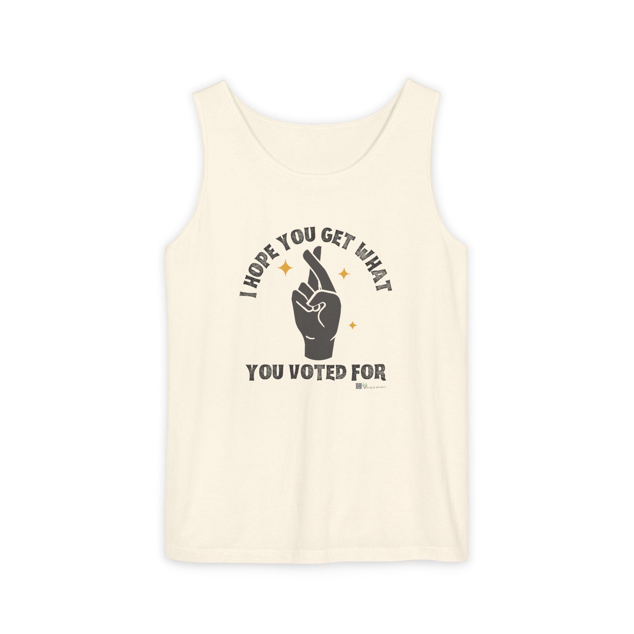Fingers Crossed “I Hope You Get What You Voted For” Activist Tank Top