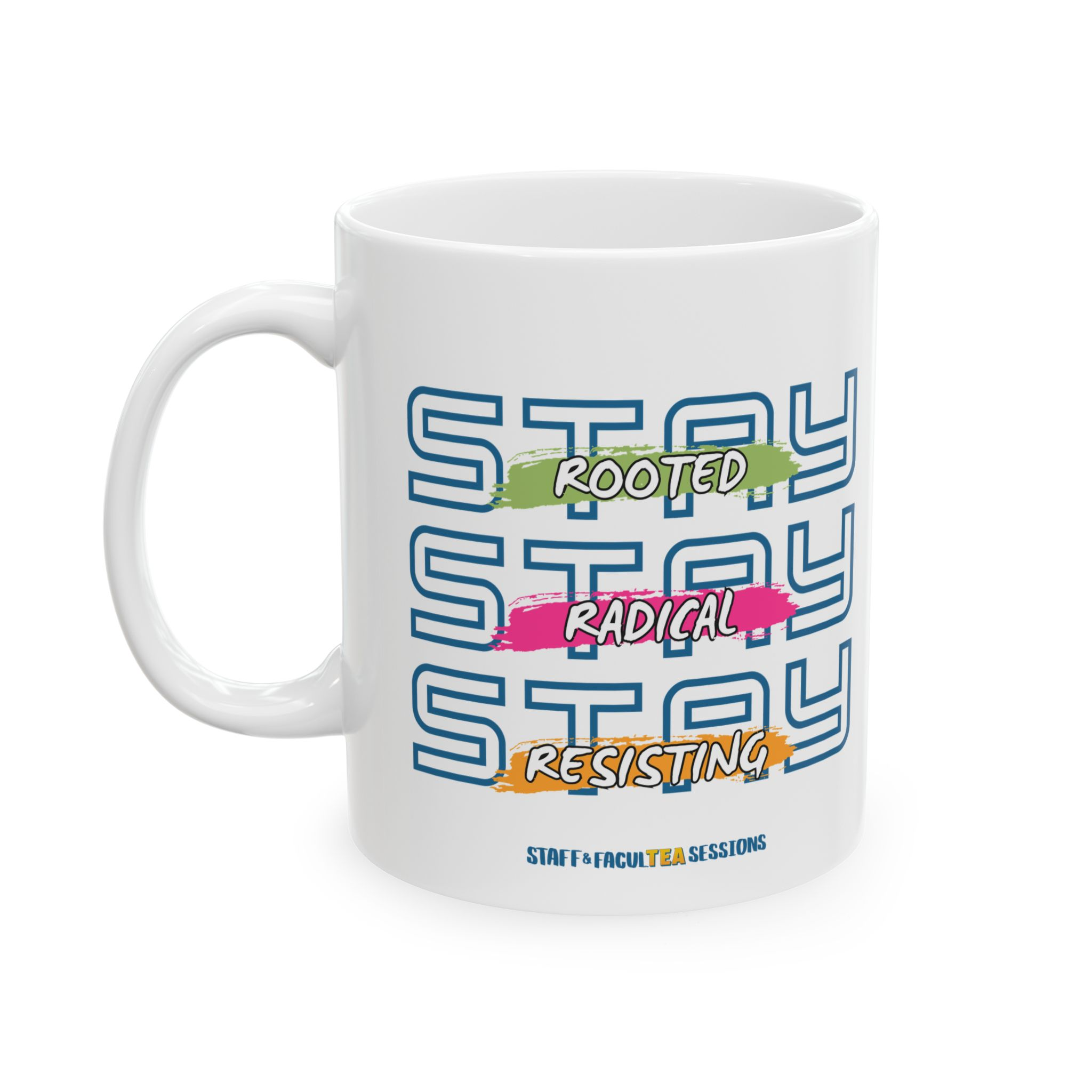 Staff & FaculTEA Sessions Pod- Stay Rooted. Stay Radical. Stay Resisting Mug