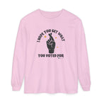 Hope You Get What You Voted For - Long Sleeve T-Shirt
