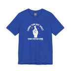 I Hope You Get What You Voted For - Jersey Tee