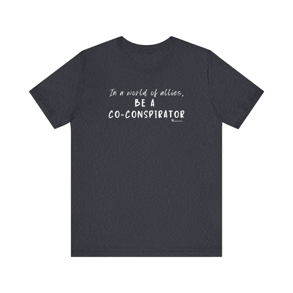 In a World of Allies, Be a Co-Conspirator- Jersey Tee
