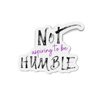 **Not Aspiring to Be Humble Die-Cut Magnet**