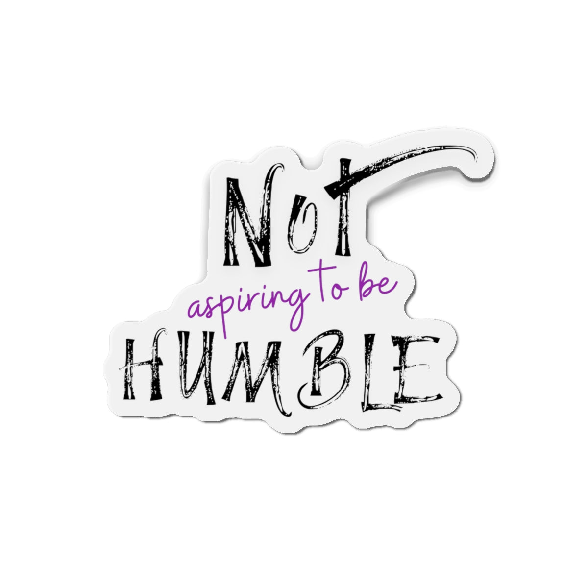 **Not Aspiring to Be Humble Die-Cut Magnet**