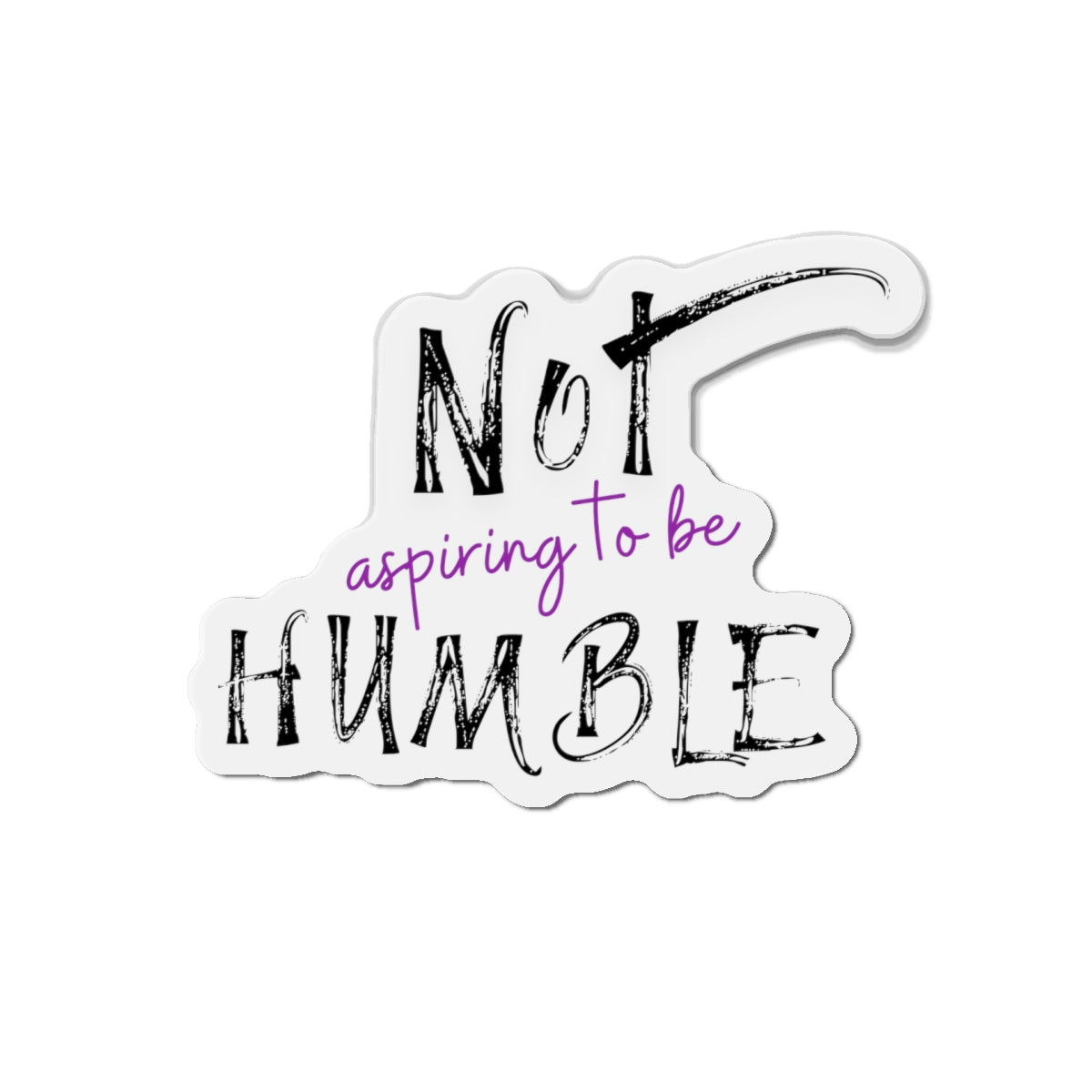 **Not Aspiring to Be Humble Die-Cut Magnet**