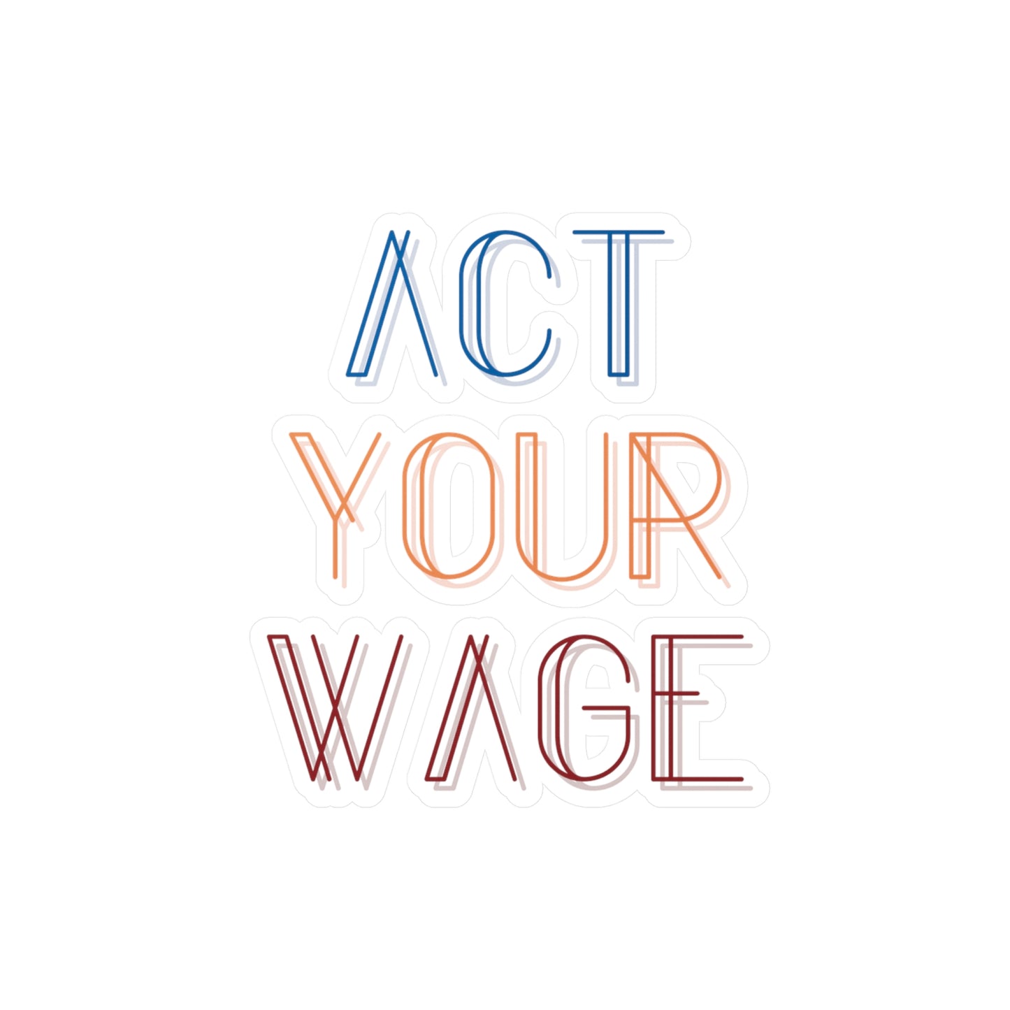 Act Your Wage Vinyl Decal