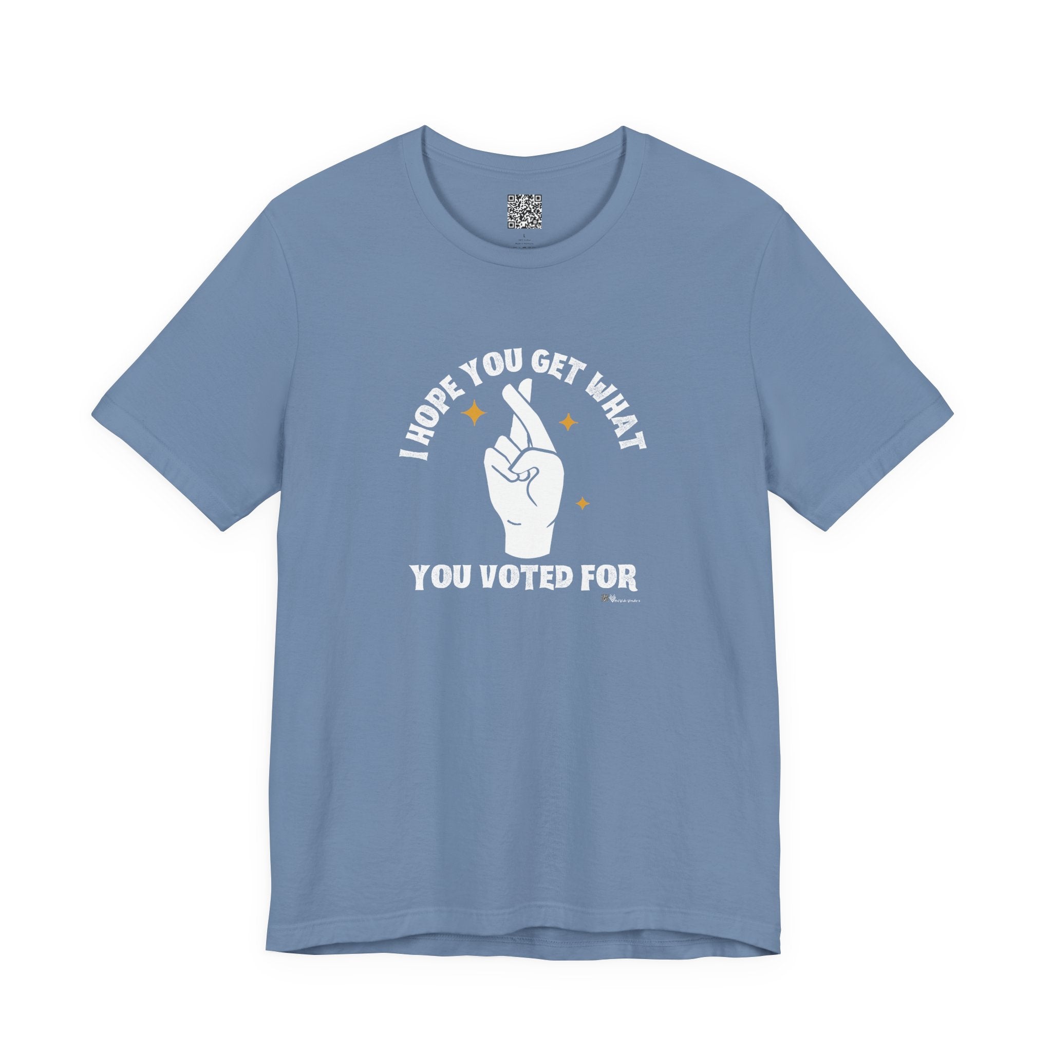 I Hope You Get What You Voted For - Jersey Tee