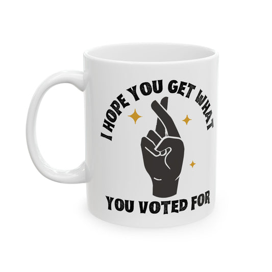 "Get What You Voted For" Ceramic Mug – Consequences Brewing Daily, (11oz or 15oz)