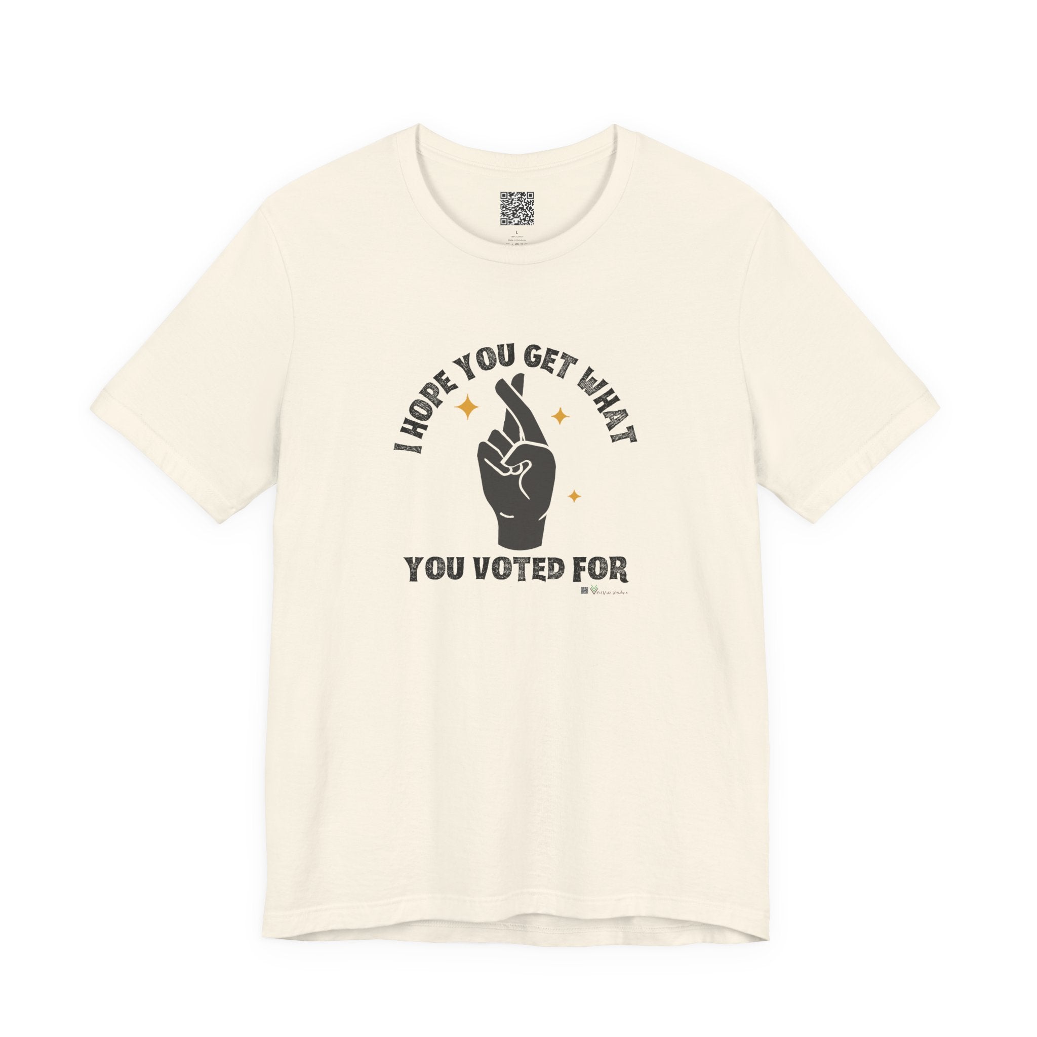 I Hope You Get What You Voted For - Jersey Tee