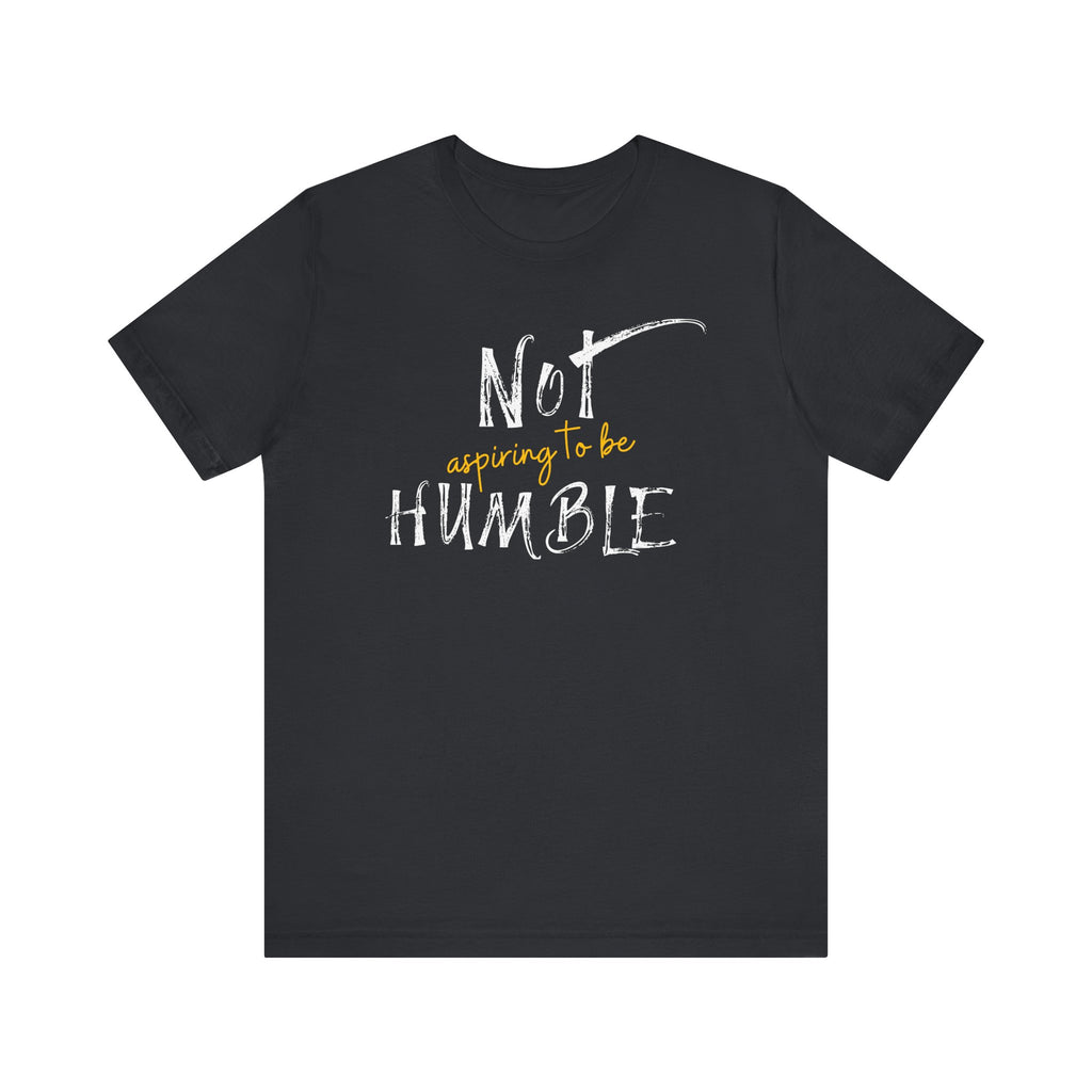 **Not Aspiring to Be Humble Jersey T-Shirt**