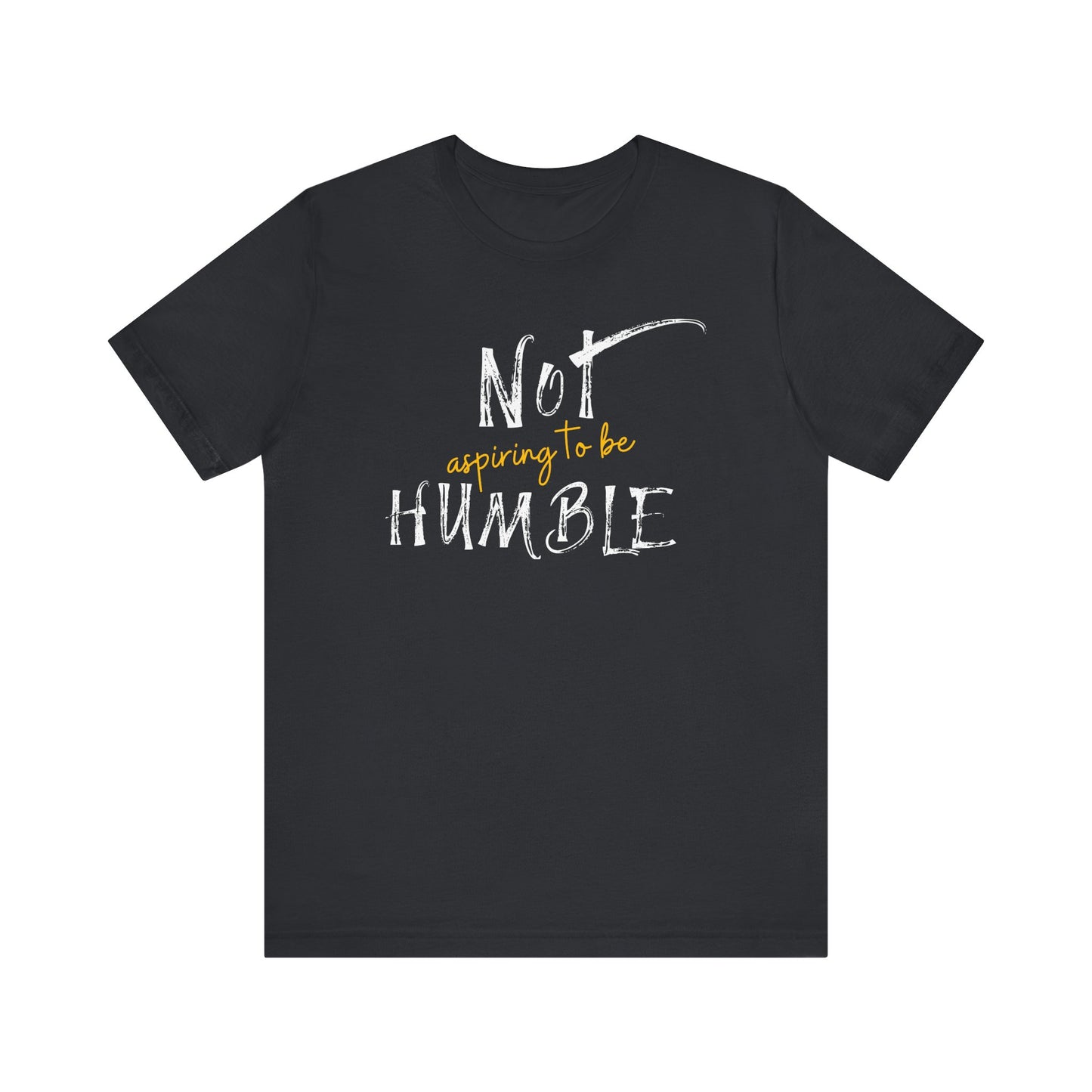 **Not Aspiring to Be Humble Jersey T-Shirt**