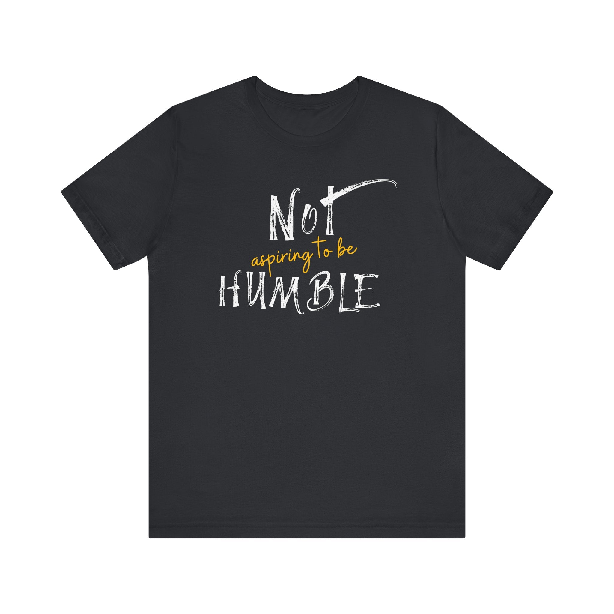 **Not Aspiring to Be Humble Jersey T-Shirt**