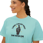 Boxy Cropped Tee- I Hope You Get What You Voted For