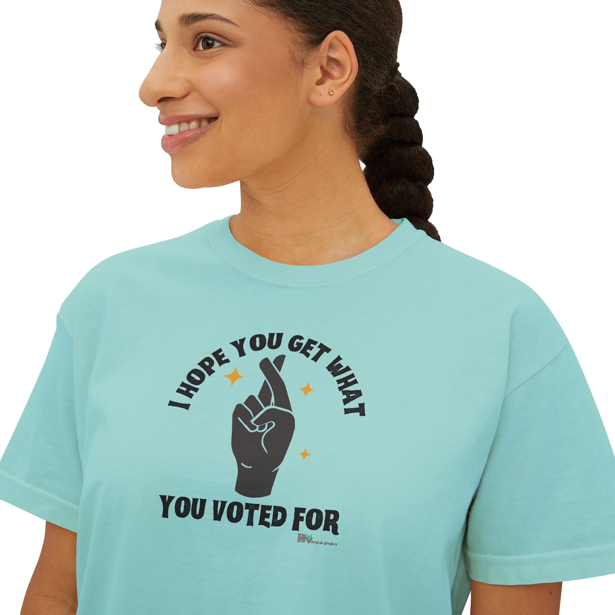 Boxy Cropped Tee- I Hope You Get What You Voted For