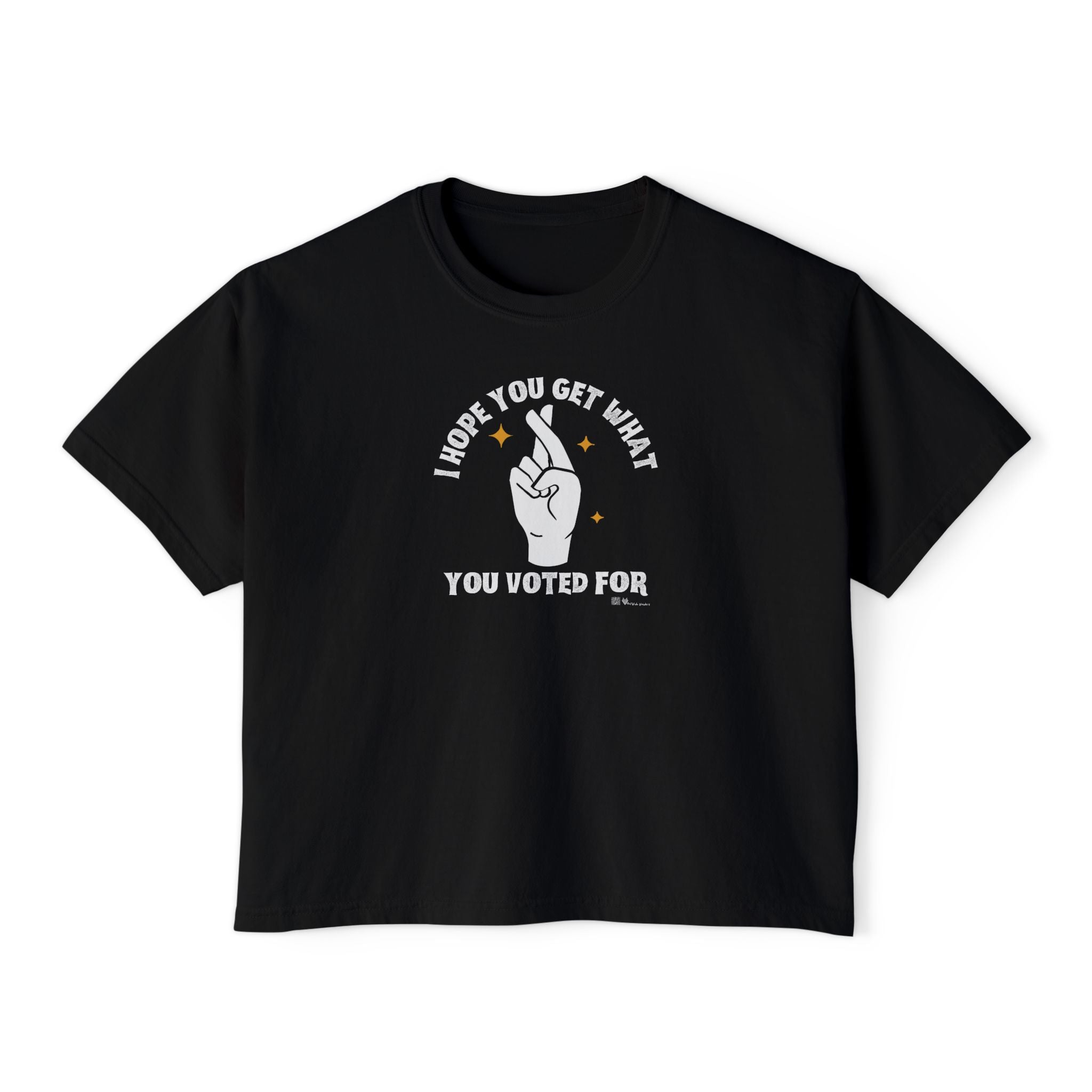 Boxy Cropped Tee- I Hope You Get What You Voted For