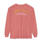 Hope You Get What You Voted For - Long Sleeve T-Shirt