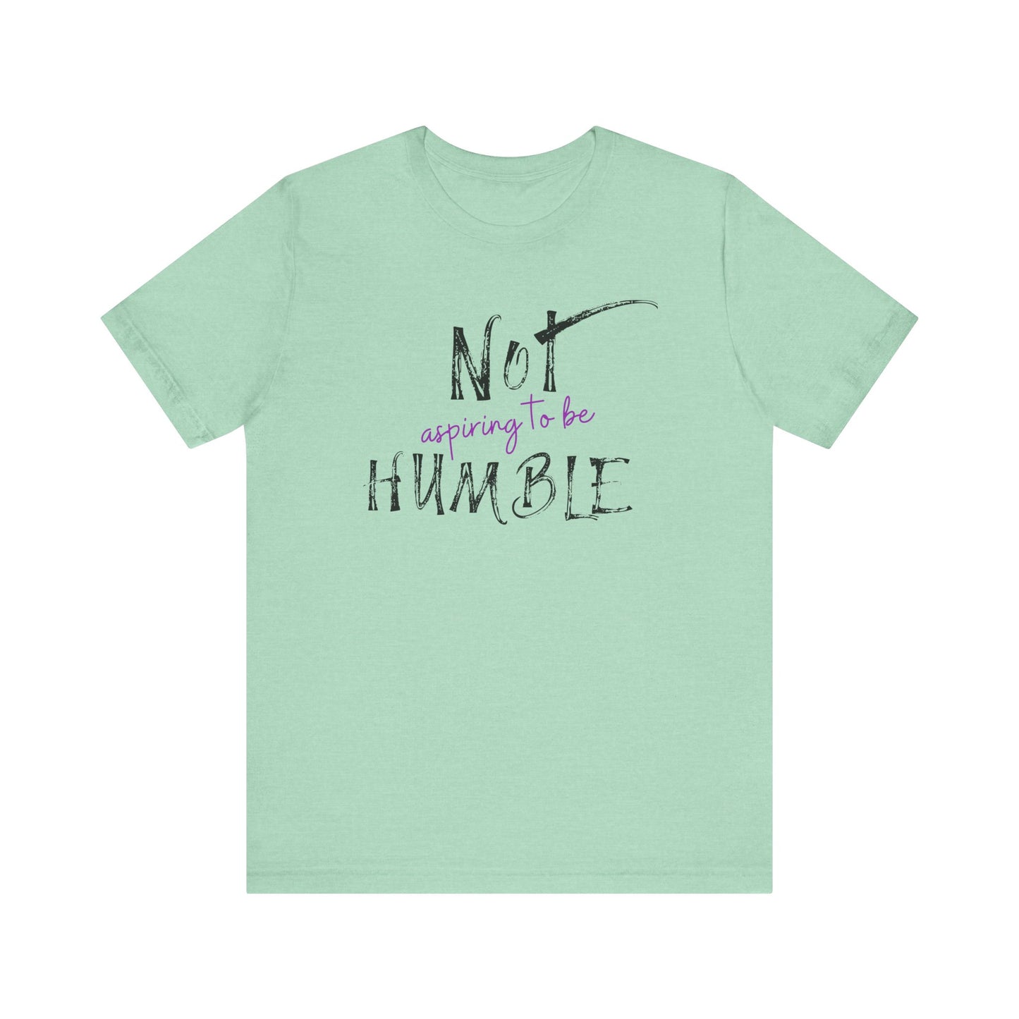 **Not Aspiring to Be Humble Jersey T-Shirt**