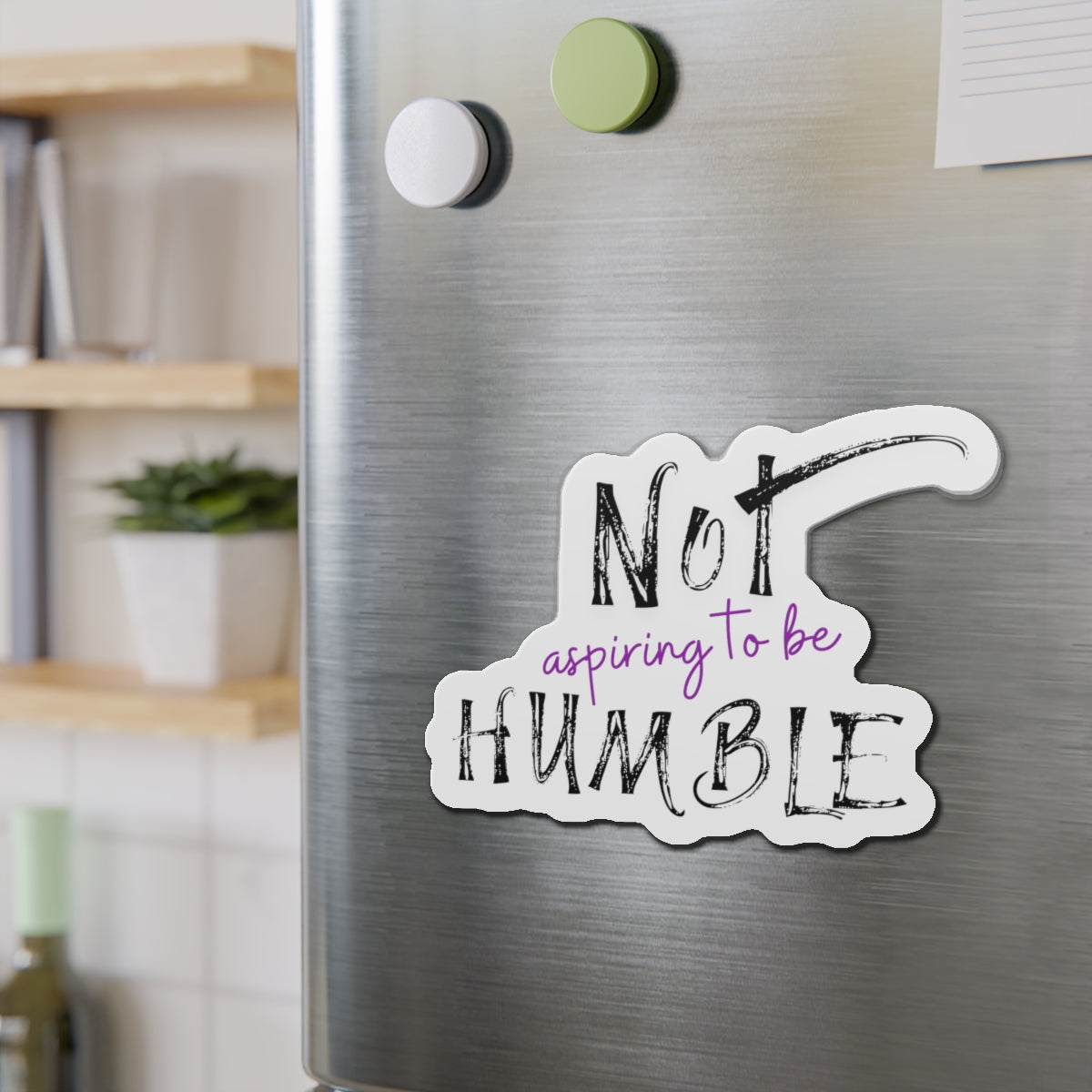 **Not Aspiring to Be Humble Die-Cut Magnet**