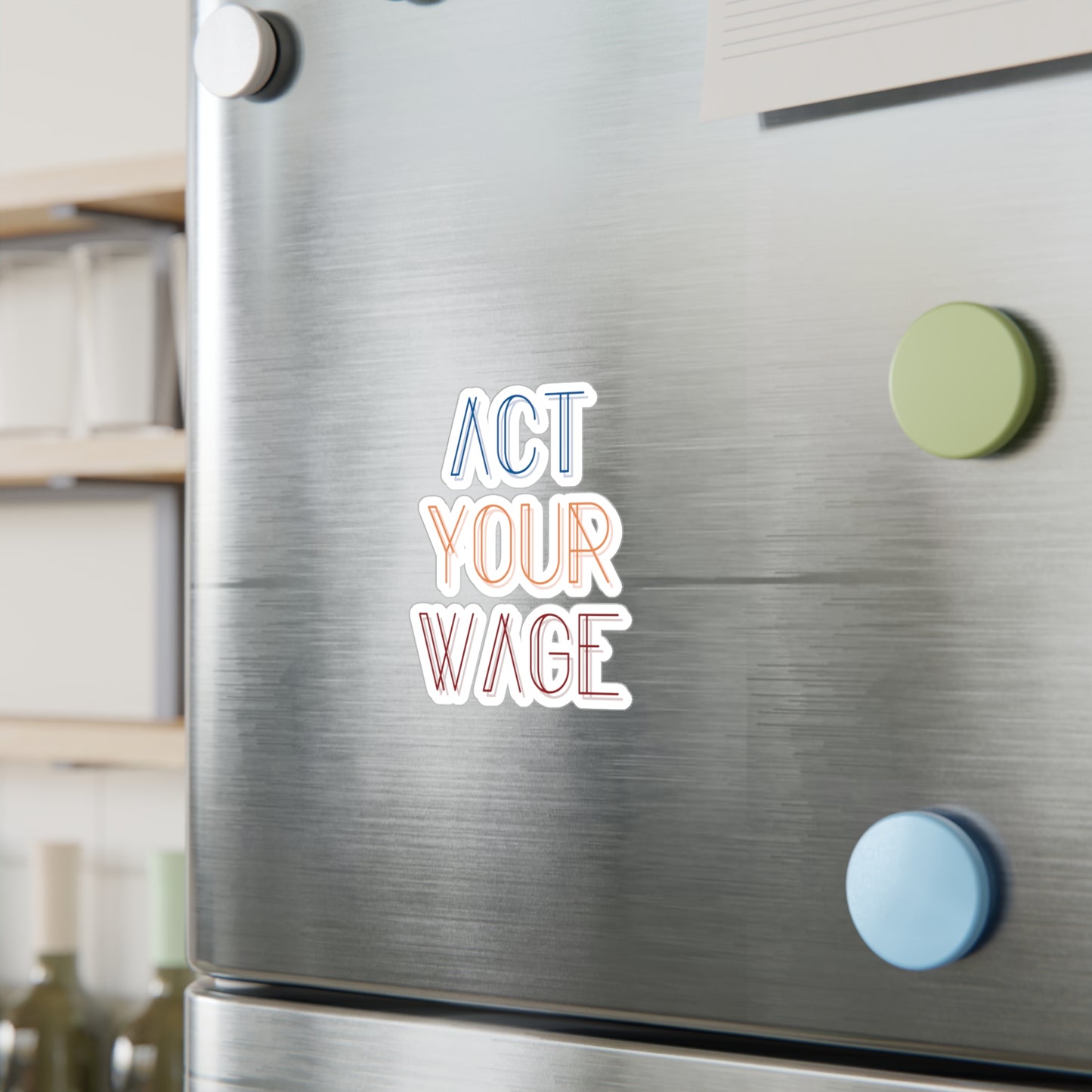 Act Your Wage Vinyl Decal