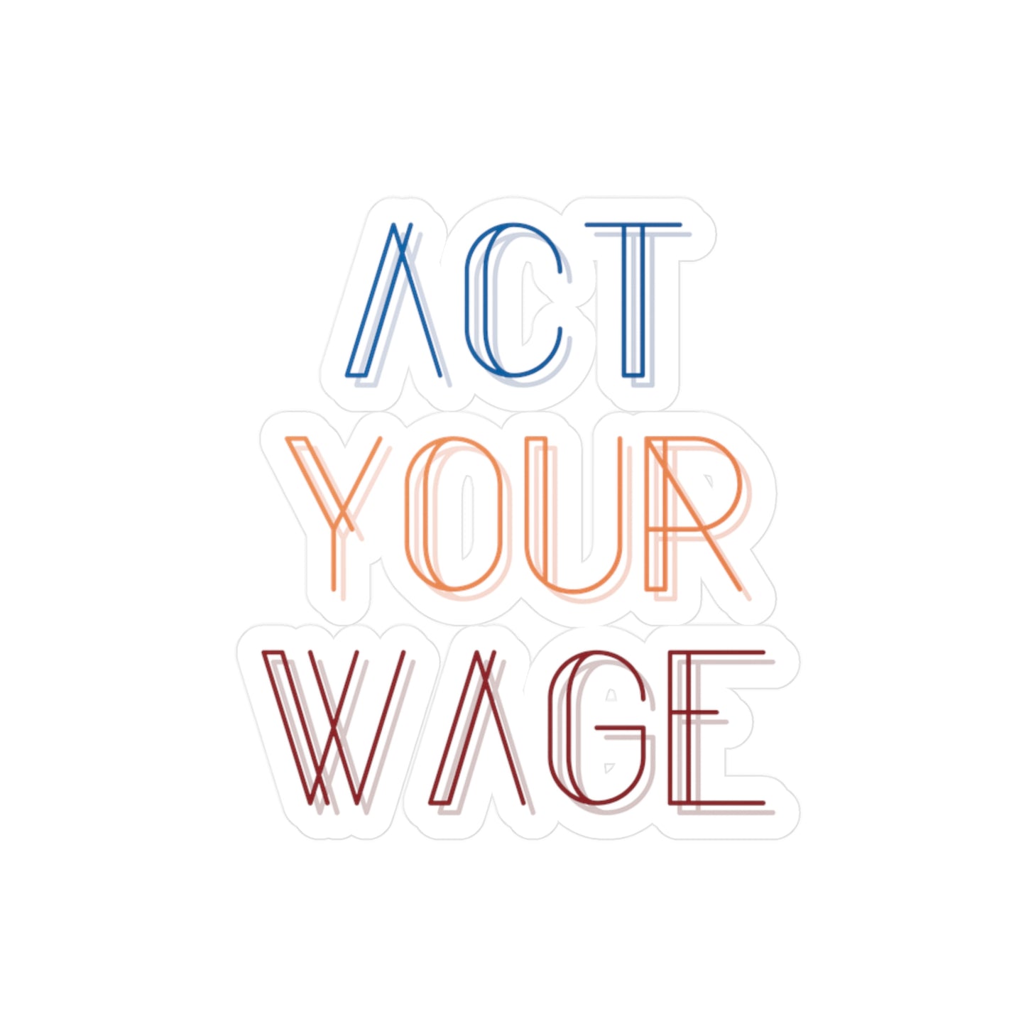 Act Your Wage Vinyl Decal