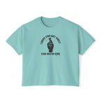 Boxy Cropped Tee- I Hope You Get What You Voted For