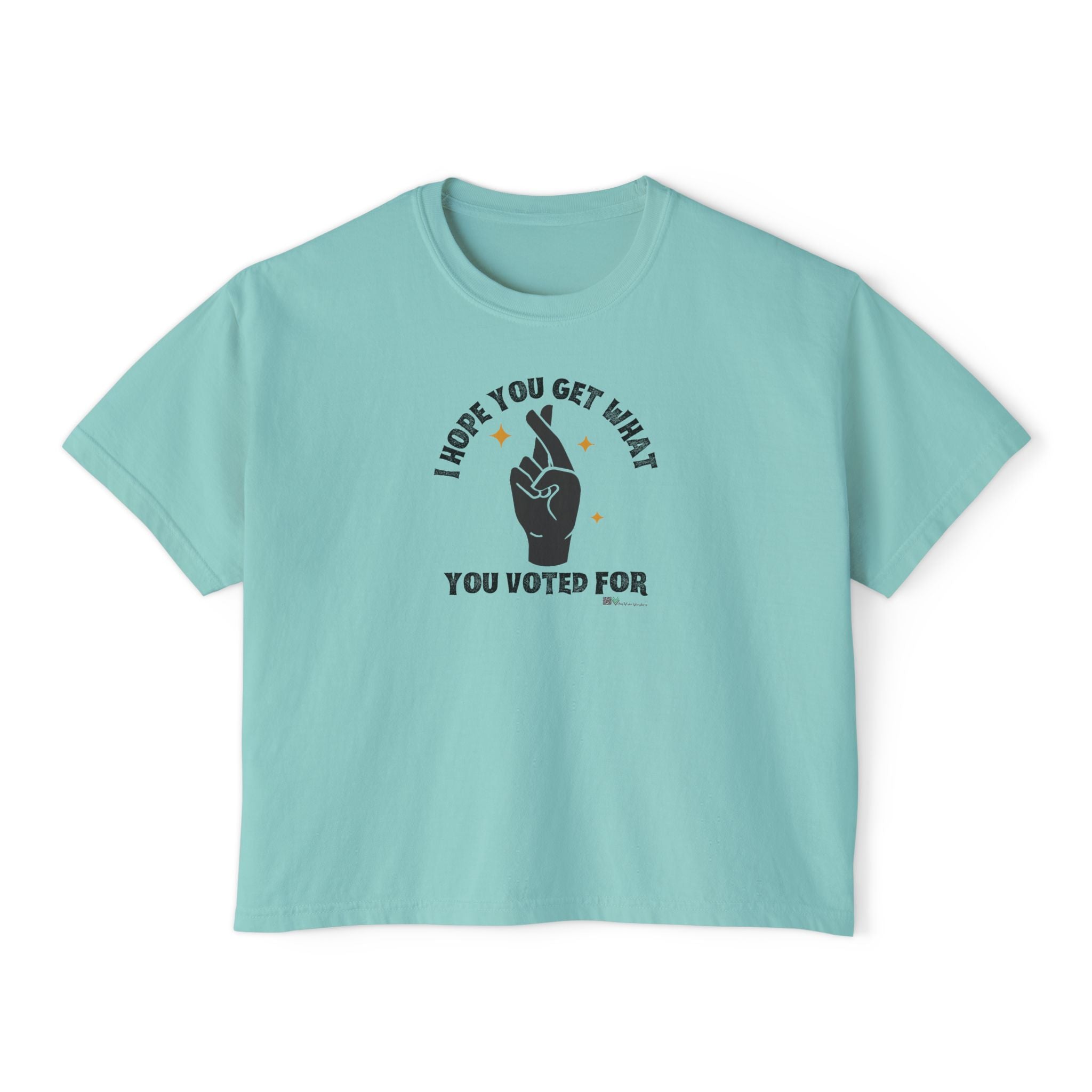 Boxy Cropped Tee- I Hope You Get What You Voted For