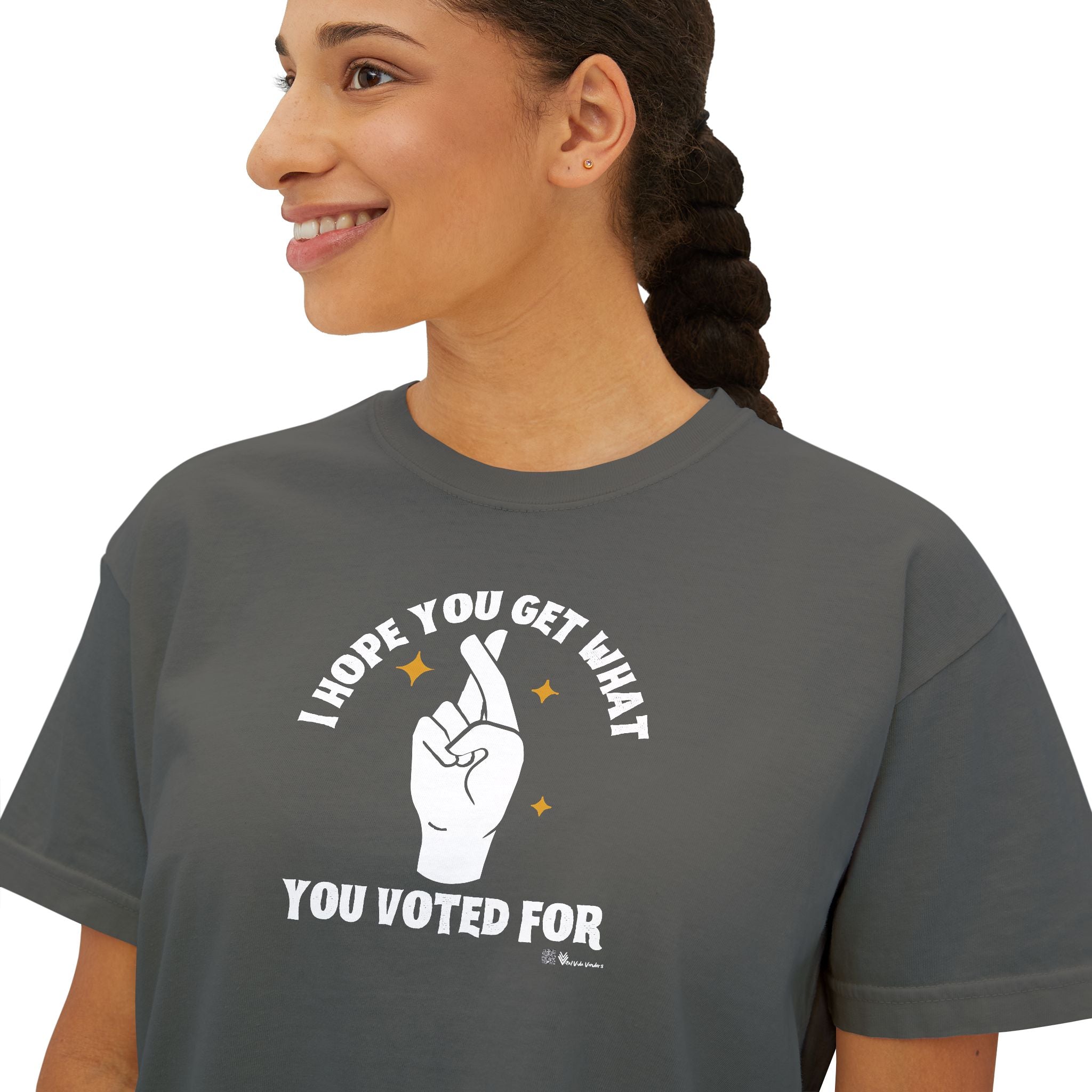 Boxy Cropped Tee- I Hope You Get What You Voted For