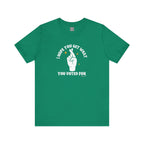 I Hope You Get What You Voted For - Jersey Tee