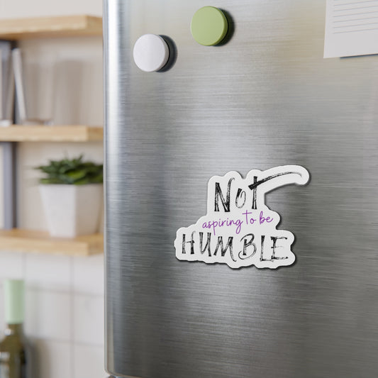 **Not Aspiring to Be Humble Die-Cut Magnet**