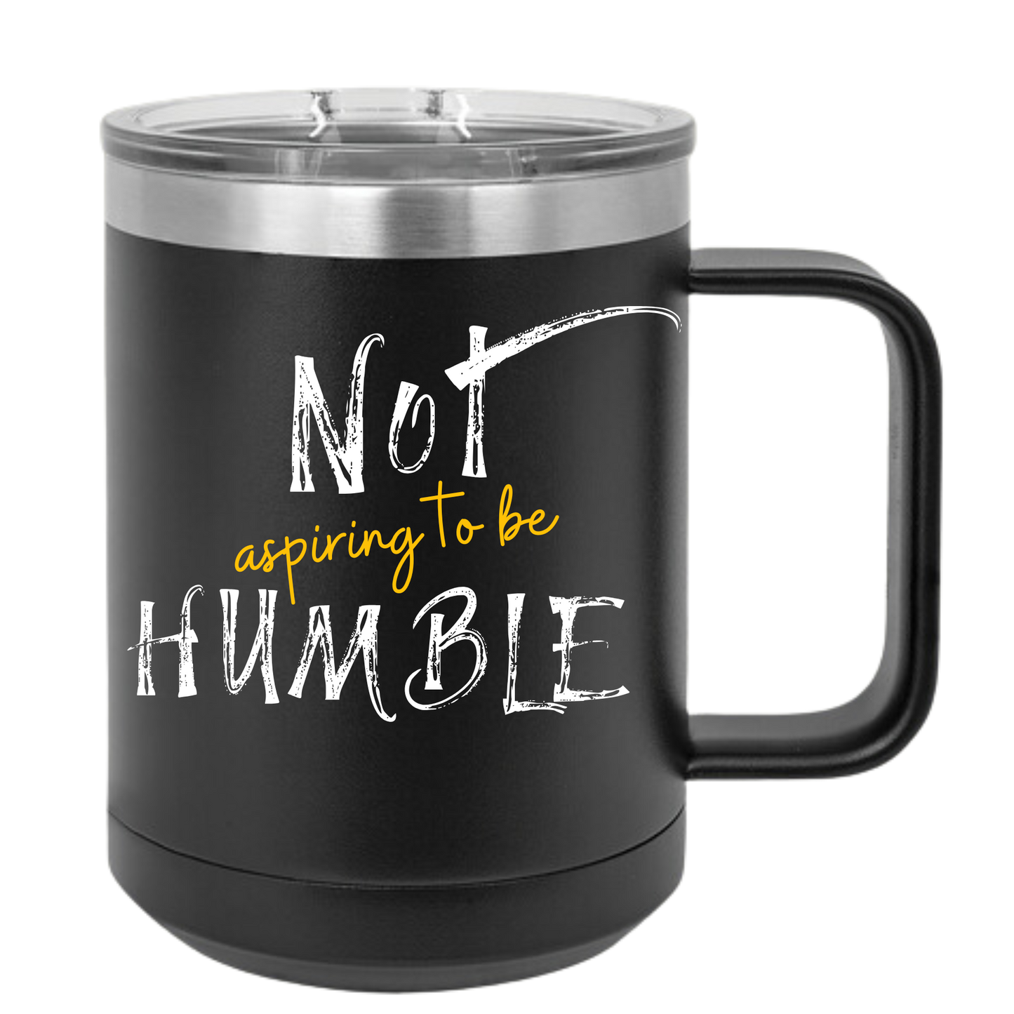 **Not Aspiring to Be Humble 15 oz Insulated Mug with Lid**