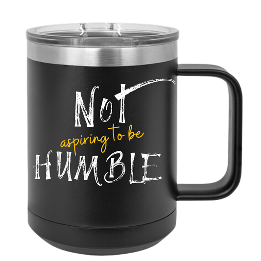 **Not Aspiring to Be Humble 15 oz Insulated Mug with Lid**