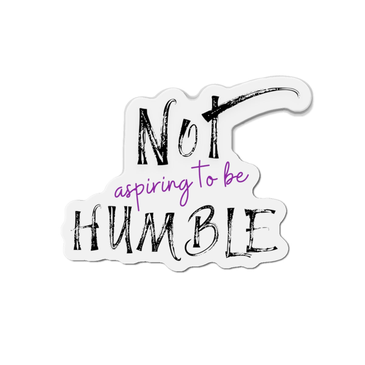 **Not Aspiring to Be Humble Die-Cut Magnet**