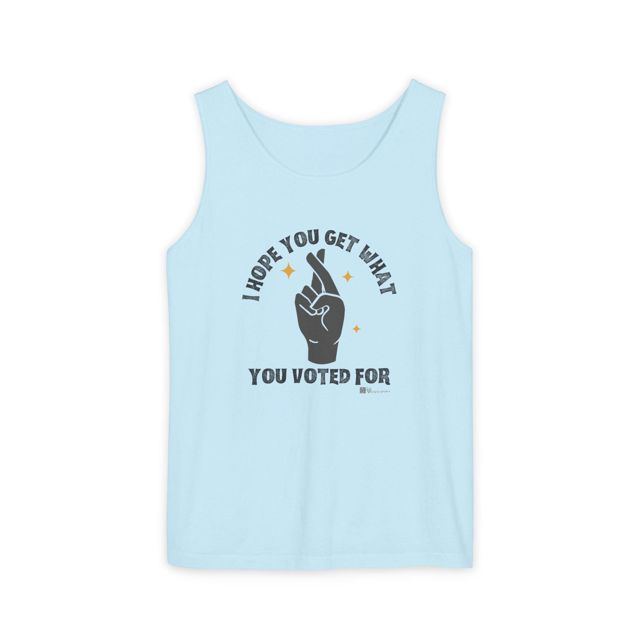 Fingers Crossed “I Hope You Get What You Voted For” Activist Tank Top