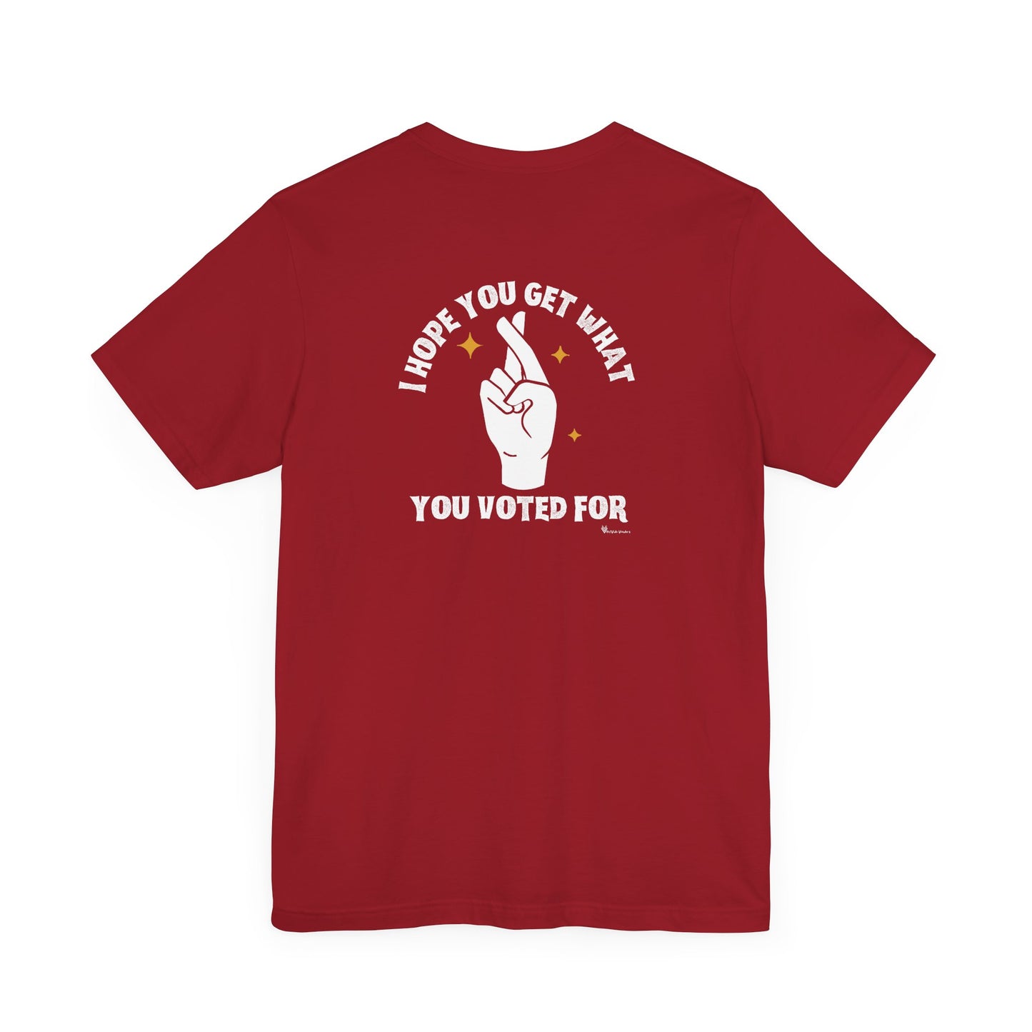 Hope You Get What You Voted For - Jersey Tee