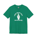 I Hope You Get What You Voted For - Jersey Tee
