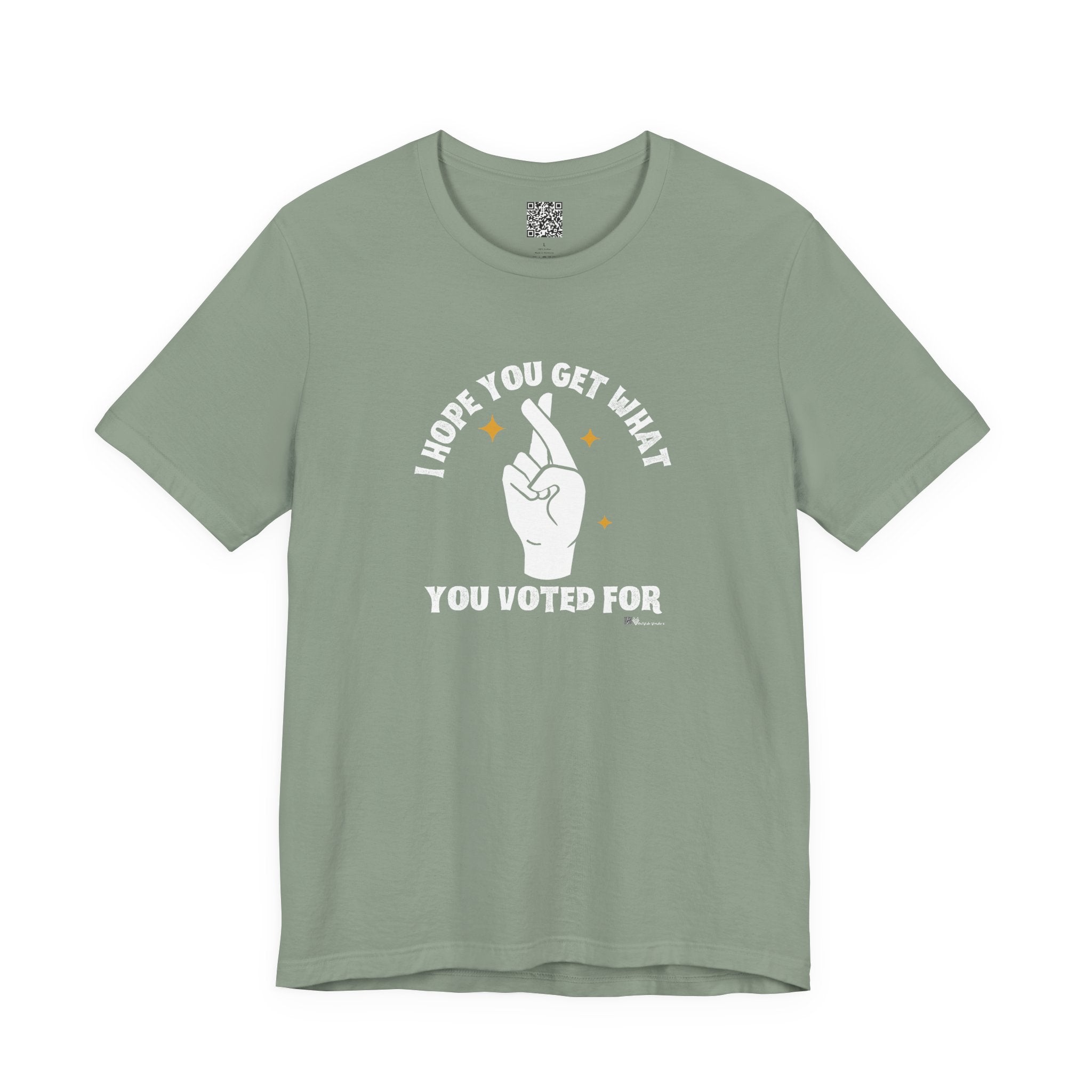 I Hope You Get What You Voted For - Jersey Tee