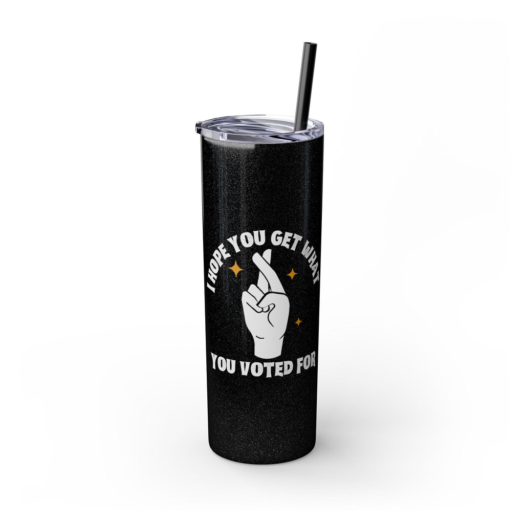 Get What You Voted For Skinny Tumbler – Consequences Brewing Daily