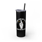 Get What You Voted For Skinny Tumbler – Consequences Brewing Daily