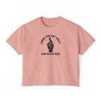 Boxy Cropped Tee- I Hope You Get What You Voted For