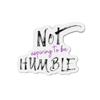 **Not Aspiring to Be Humble Die-Cut Magnet**