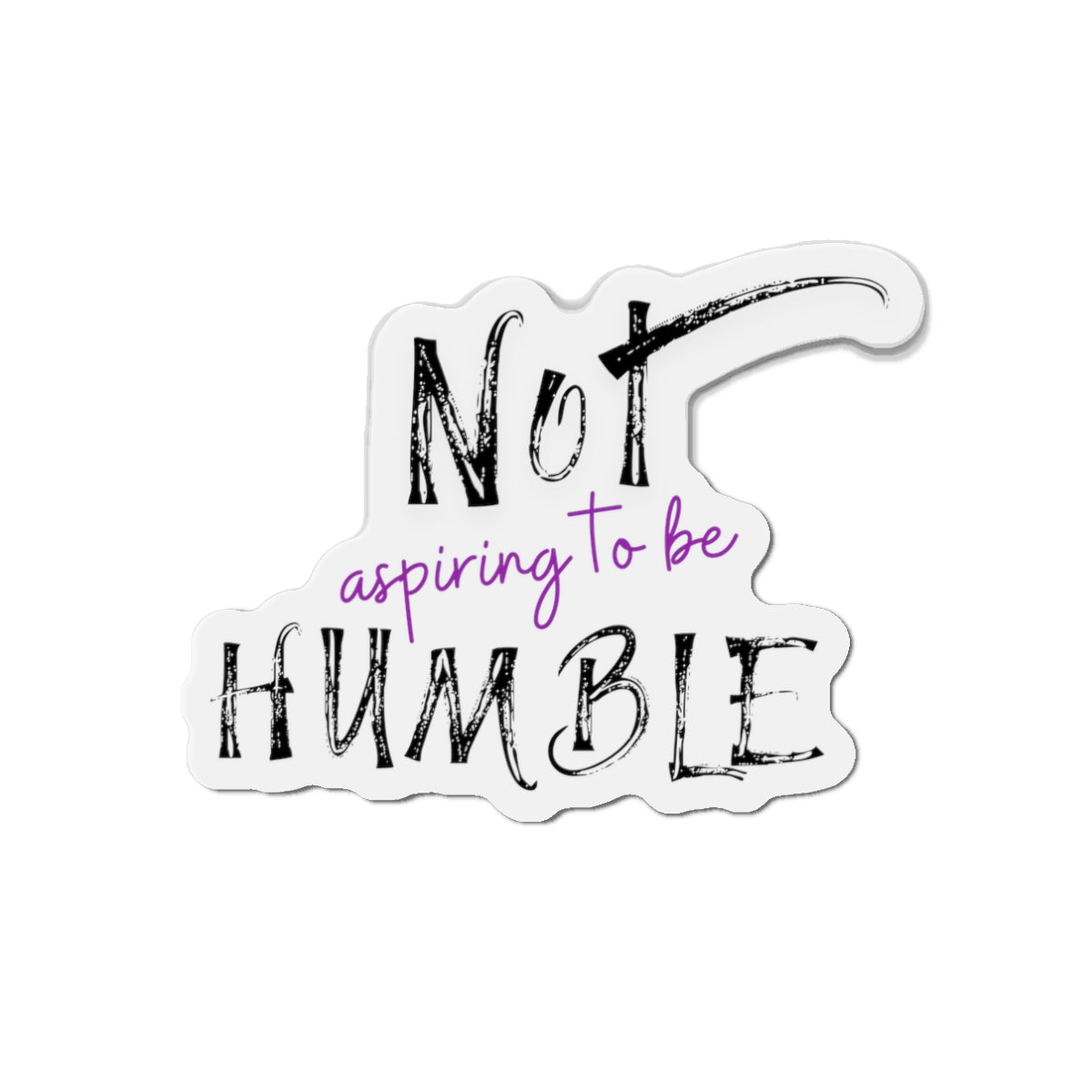 **Not Aspiring to Be Humble Die-Cut Magnet**