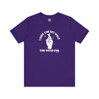 I Hope You Get What You Voted For - Jersey Tee