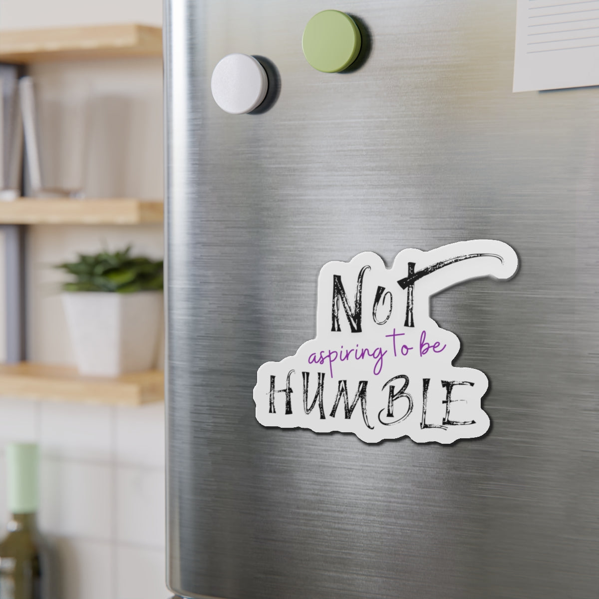 **Not Aspiring to Be Humble Die-Cut Magnet**