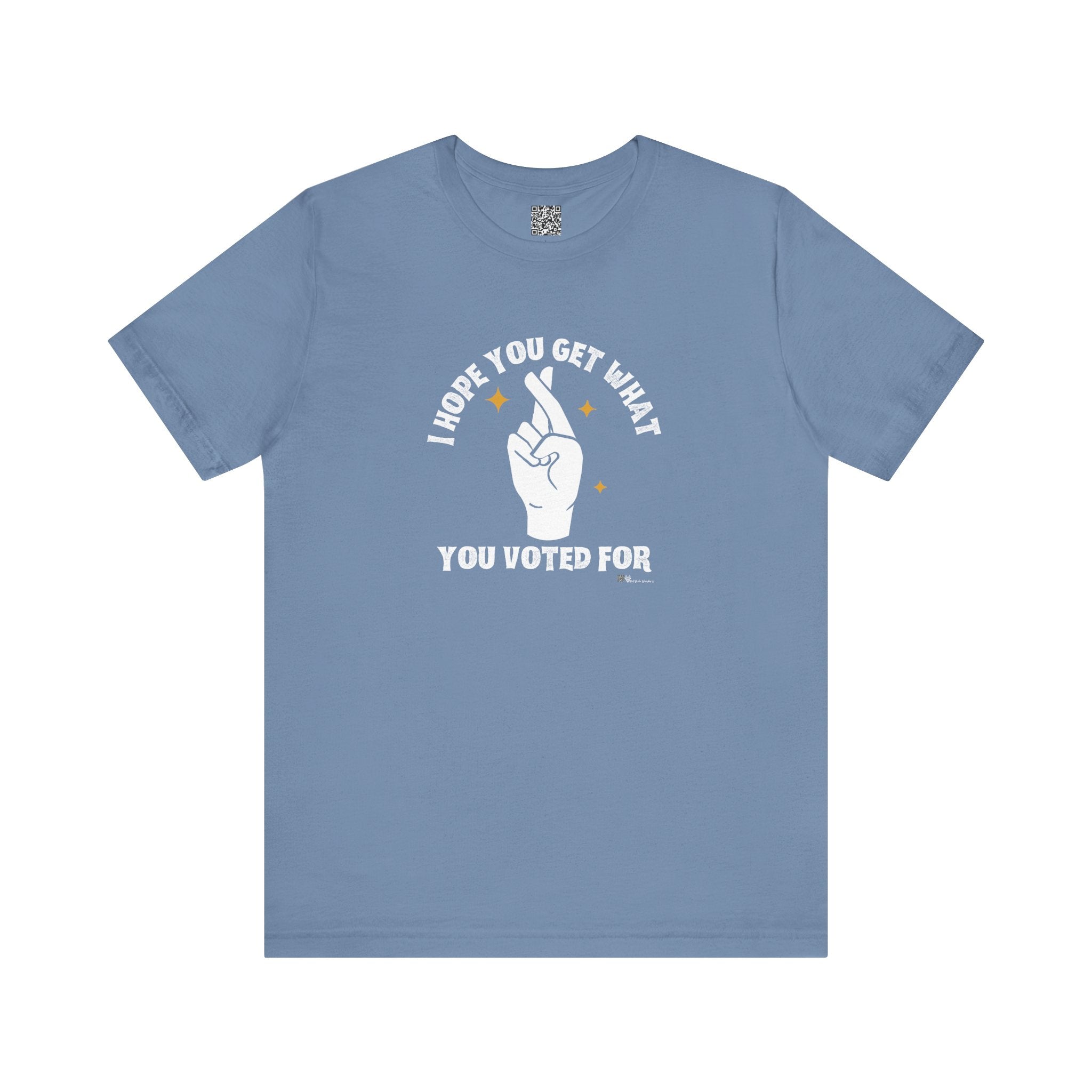 I Hope You Get What You Voted For - Jersey Tee