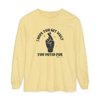 Hope You Get What You Voted For - Long Sleeve T-Shirt
