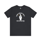 I Hope You Get What You Voted For - Jersey Tee