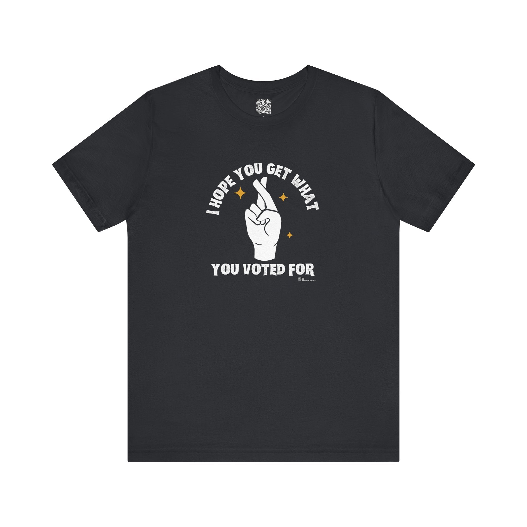 I Hope You Get What You Voted For - Jersey Tee