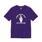I Hope You Get What You Voted For - Jersey Tee