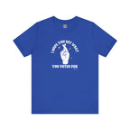 I Hope You Get What You Voted For - Jersey Tee