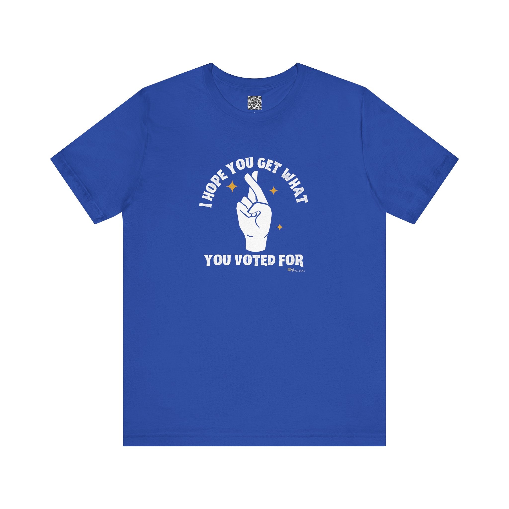 I Hope You Get What You Voted For - Jersey Tee