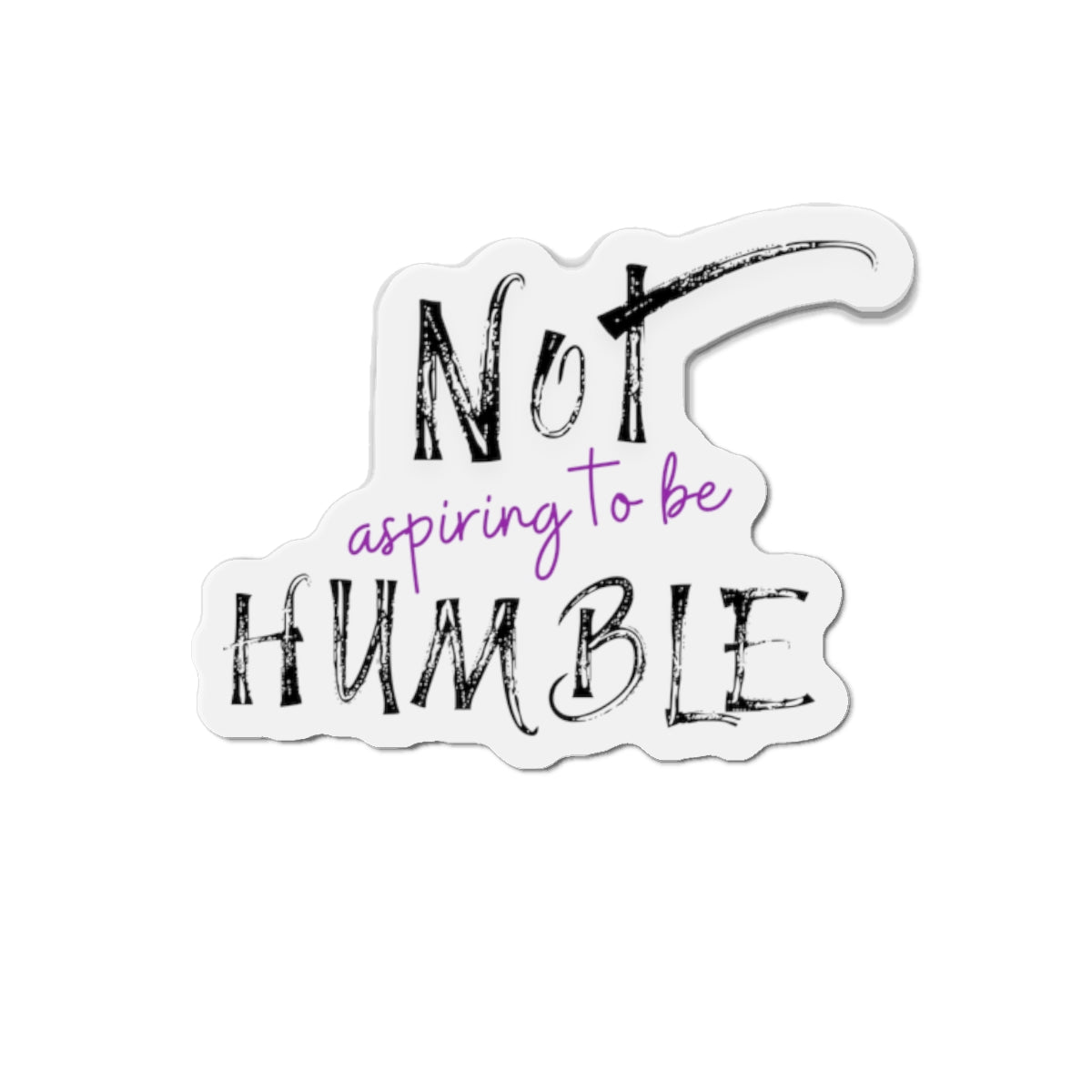 **Not Aspiring to Be Humble Die-Cut Magnet**